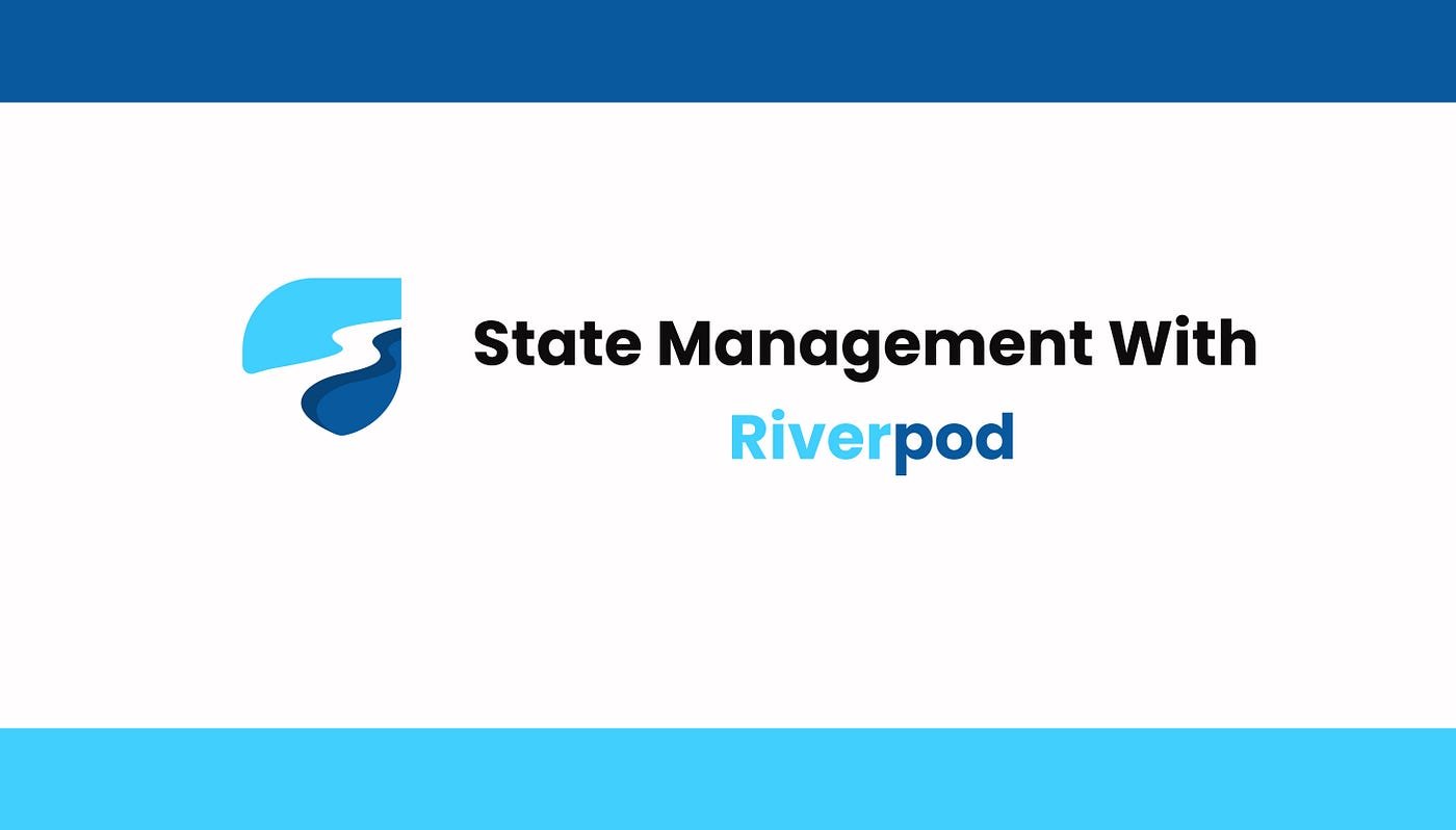 Getting Started with Flutter Riverpod: A Modern State Management Solution