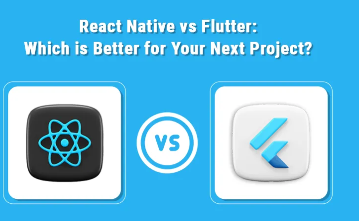 Flutter vs React Native: Which is Best for Your Next Project?