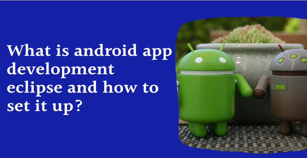 What is android app development eclipse and how to set it up?