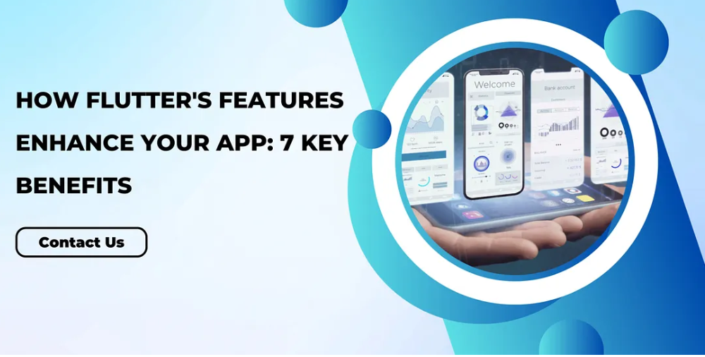 How Flutter’s Features Enhance Your App: 7 Key Benefits